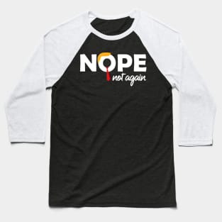 Nope Not Again Funny Anti-Trump Election Protest Baseball T-Shirt